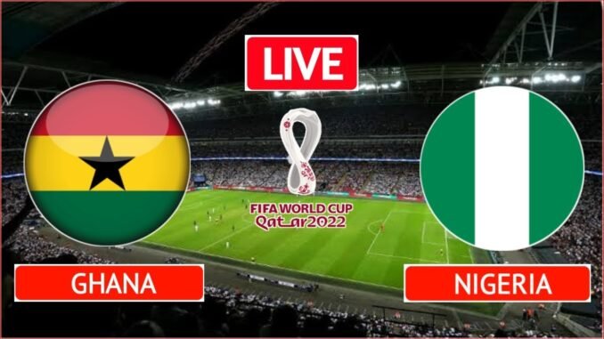 GhanaVsNaija: Nigeria 1-1 Ghana VS Nigeria LIVE Match , Latest Score And  Goal Updates Today